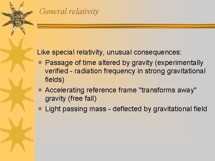 General relativity Like special relativity, unusual consequences: ¬ Passage of time altered by gravity