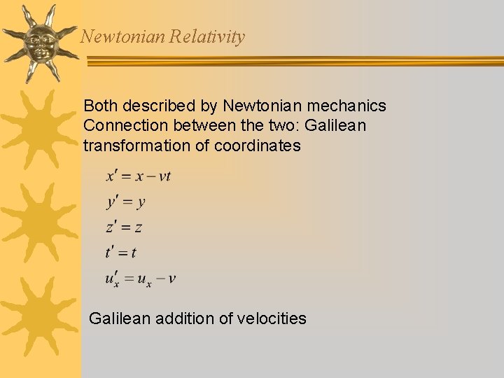 Newtonian Relativity Both described by Newtonian mechanics Connection between the two: Galilean transformation of