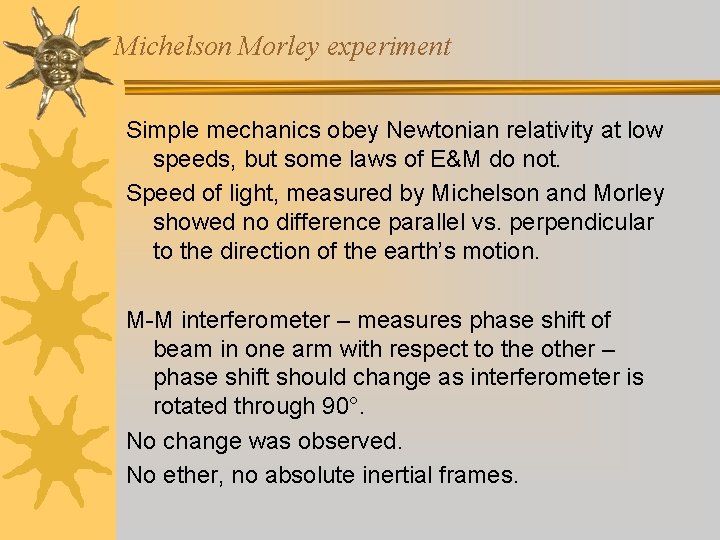 Michelson Morley experiment Simple mechanics obey Newtonian relativity at low speeds, but some laws