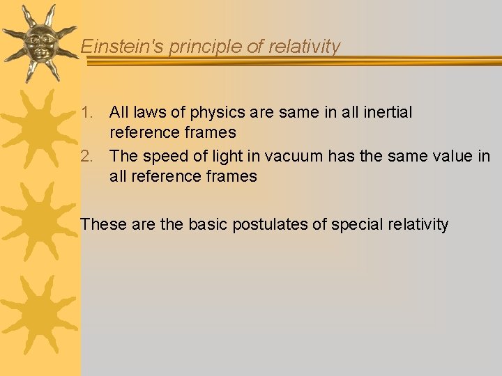 Einstein's principle of relativity 1. All laws of physics are same in all inertial