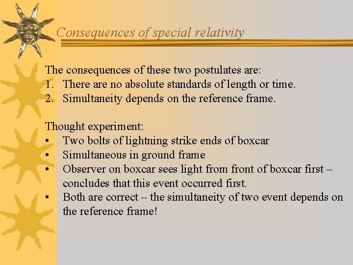 Consequences of special relativity The consequences of these two postulates are: 1. There are