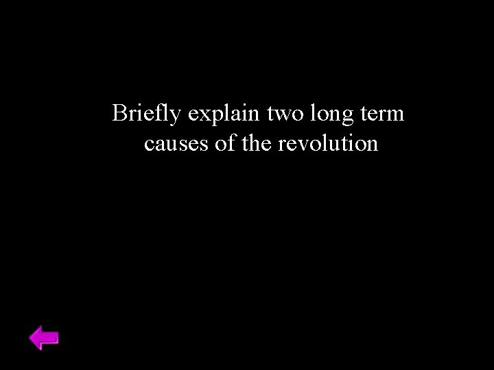 Briefly explain two long term causes of the revolution 