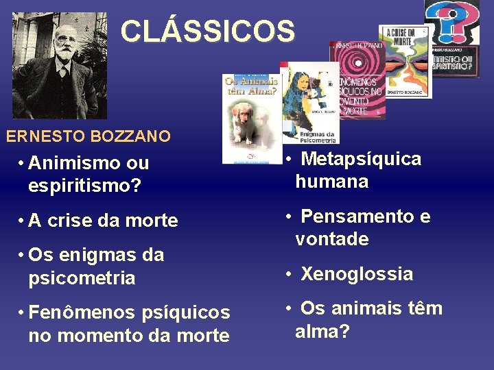 CLÁSSICOS ERNESTO BOZZANO • Animismo ou espiritismo? • Metapsíquica humana • A crise da