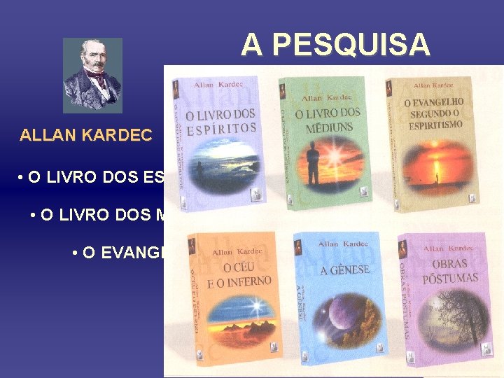 A PESQUISA ALLAN KARDEC • O LIVRO DOS ESPÍRITOS • O LIVRO DOS MÉDIUNS