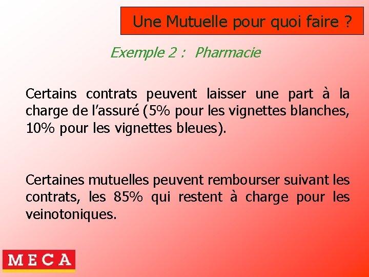 Une Mutuelle pour quoi faire ? Exemple 2 : Pharmacie Certains contrats peuvent laisser