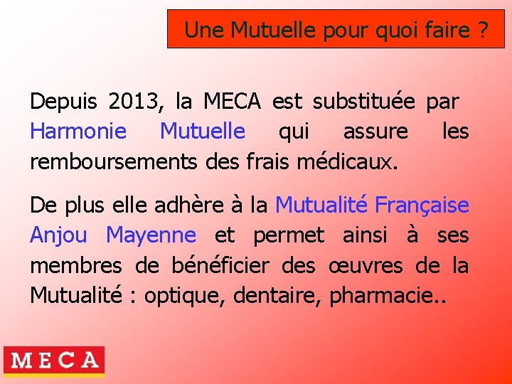 Une Mutuelle pour quoi faire ? Depuis 2013, la MECA est substituée par Harmonie