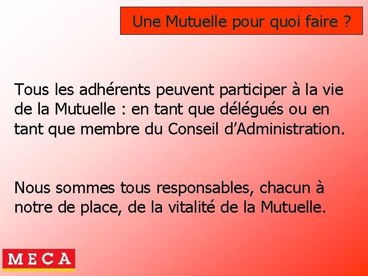 Une Mutuelle pour quoi faire ? Tous les adhérents peuvent participer à la vie