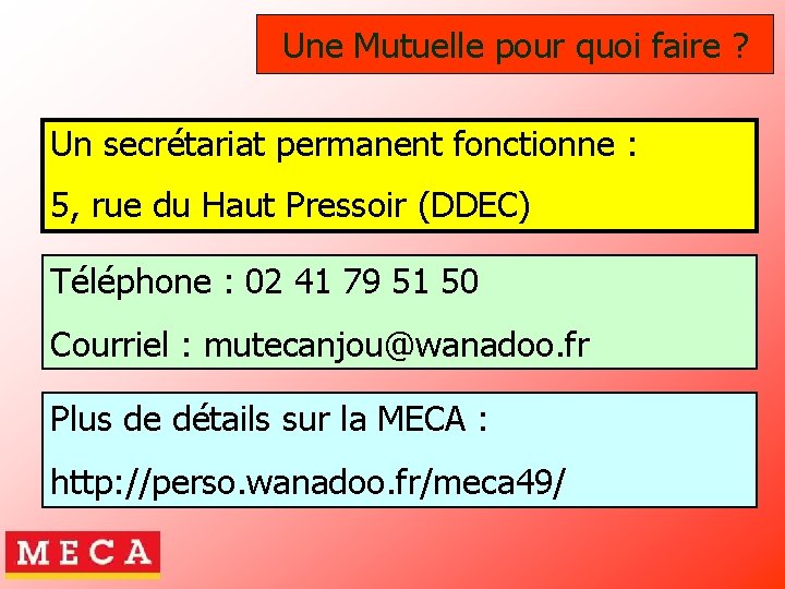 Une Mutuelle pour quoi faire ? Un secrétariat permanent fonctionne : 5, rue du