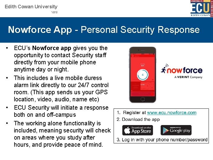 Edith Cowan University Your School or Centre name here Nowforce App - Personal Security Edith Cowan University Your School or Centre name here Nowforce App - Personal Security