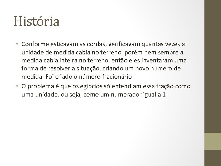 História • Conforme esticavam as cordas, verificavam quantas vezes a unidade de medida cabia