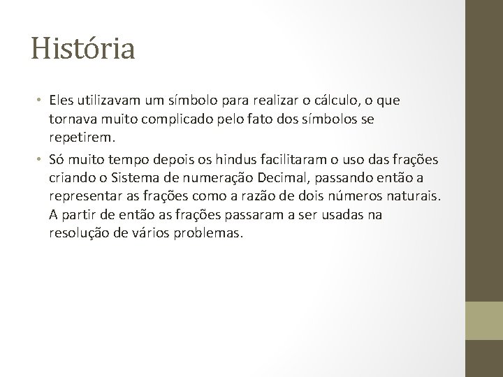História • Eles utilizavam um símbolo para realizar o cálculo, o que tornava muito