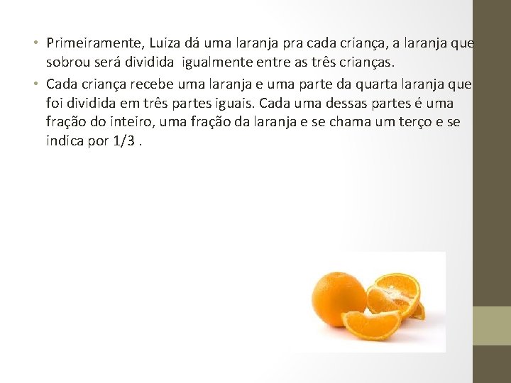 • Primeiramente, Luiza dá uma laranja pra cada criança, a laranja que sobrou
