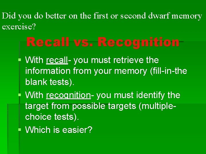 Did you do better on the first or second dwarf memory exercise? Recall vs.
