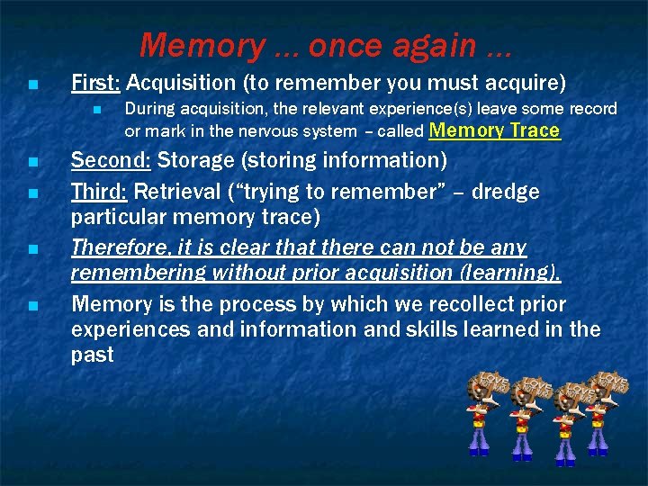 Memory … once again … n First: Acquisition (to remember you must acquire) n