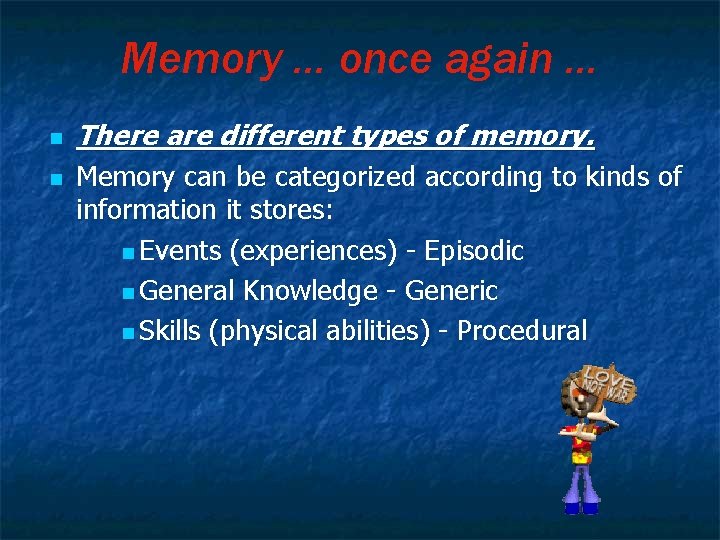 Memory … once again … n n There are different types of memory. Memory