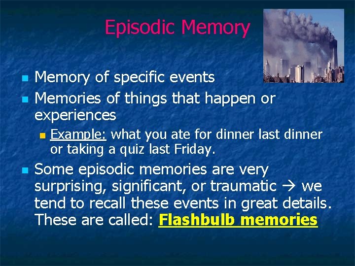 Episodic Memory n n Memory of specific events Memories of things that happen or