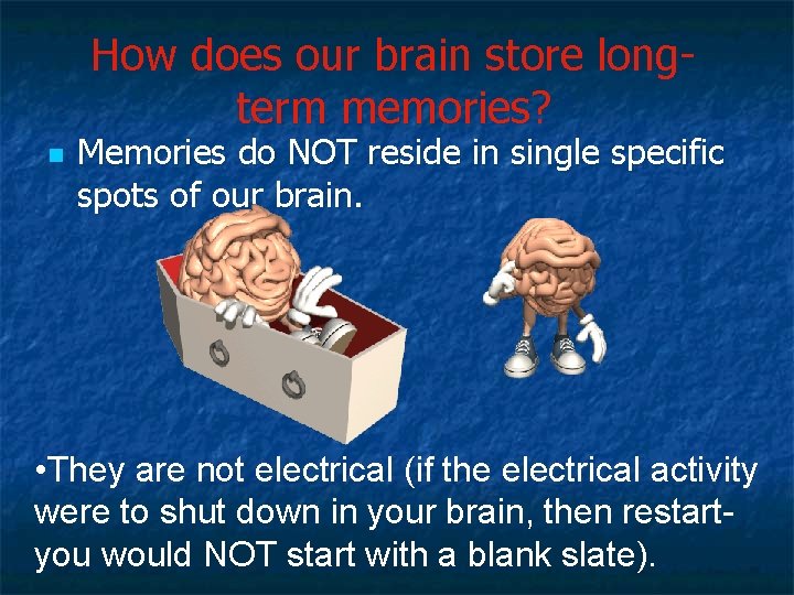 How does our brain store longterm memories? n Memories do NOT reside in single