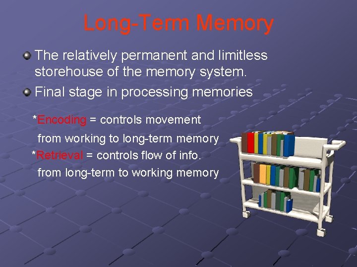 Long-Term Memory The relatively permanent and limitless storehouse of the memory system. Final stage