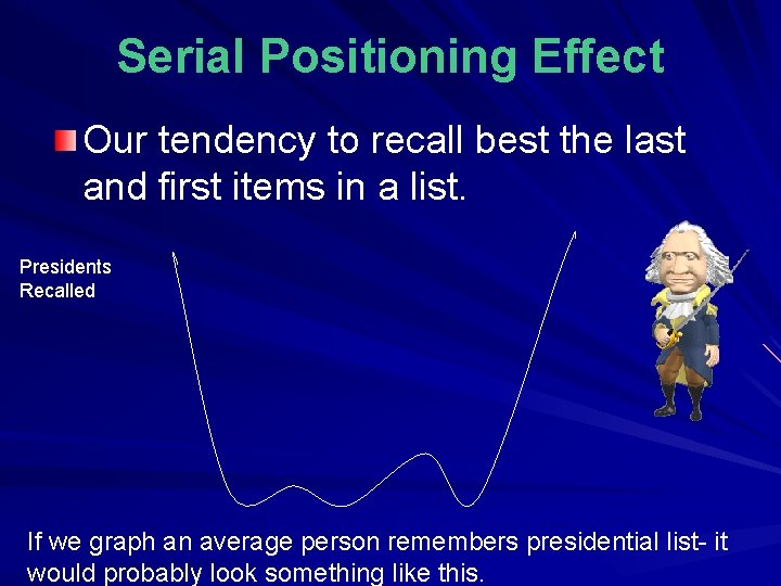 Serial Positioning Effect Our tendency to recall best the last and first items in