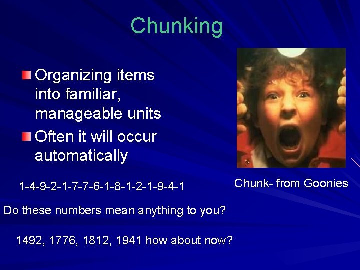 Chunking Organizing items into familiar, manageable units Often it will occur automatically 1 -4