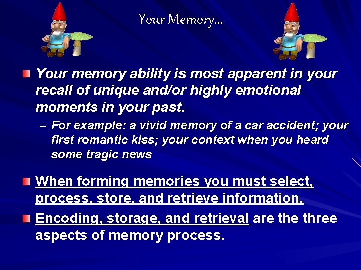 Your Memory… Your memory ability is most apparent in your recall of unique and/or