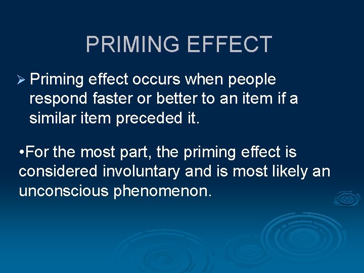 PRIMING EFFECT Ø Priming effect occurs when people respond faster or better to an