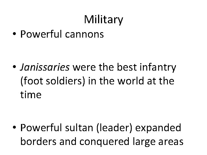 Military • Powerful cannons • Janissaries were the best infantry (foot soldiers) in the