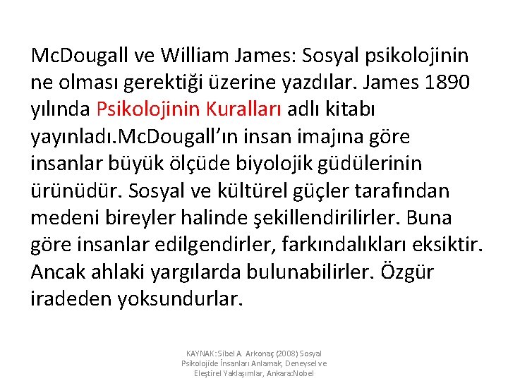 Mc. Dougall ve William James: Sosyal psikolojinin ne olması gerektiği üzerine yazdılar. James 1890