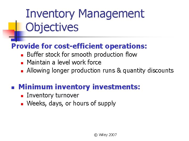 Inventory Management Objectives Provide for cost-efficient operations: n n Buffer stock for smooth production