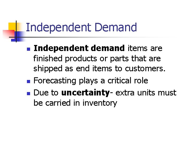 Independent Demand n n n Independent demand items are finished products or parts that