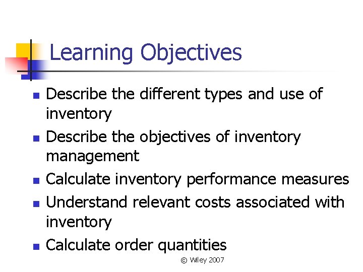 Learning Objectives n n n Describe the different types and use of inventory Describe