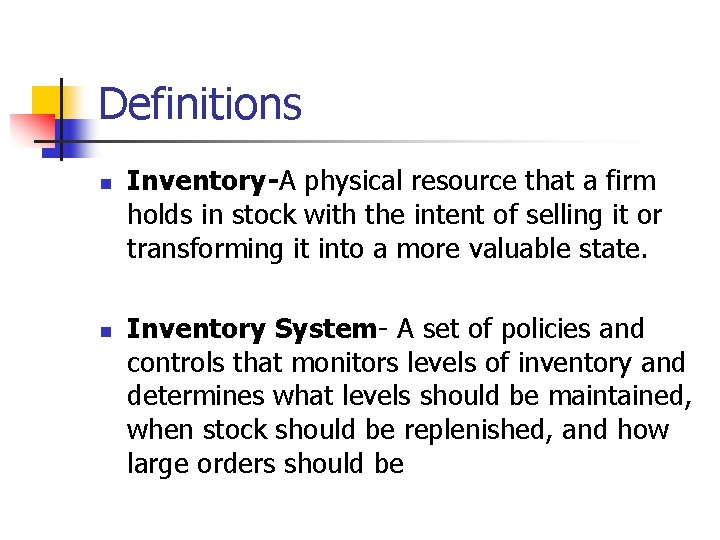 Definitions n n Inventory-A physical resource that a firm holds in stock with the