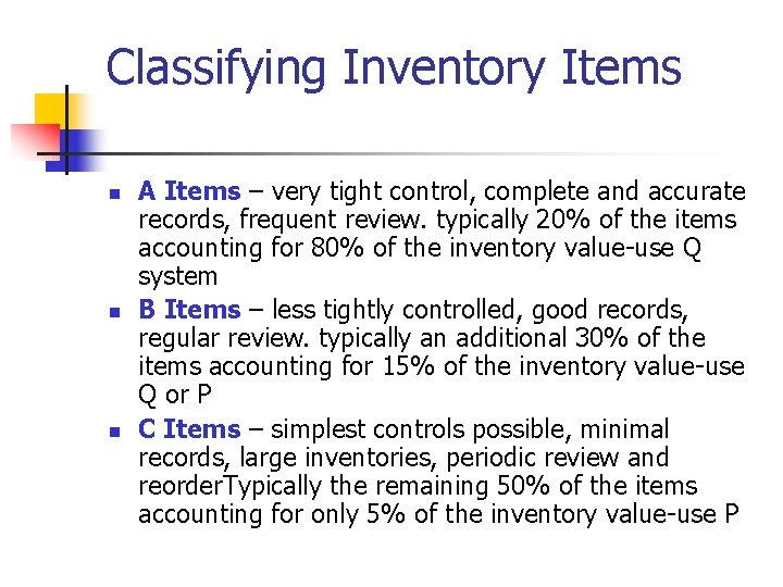 Classifying Inventory Items n n n A Items – very tight control, complete and