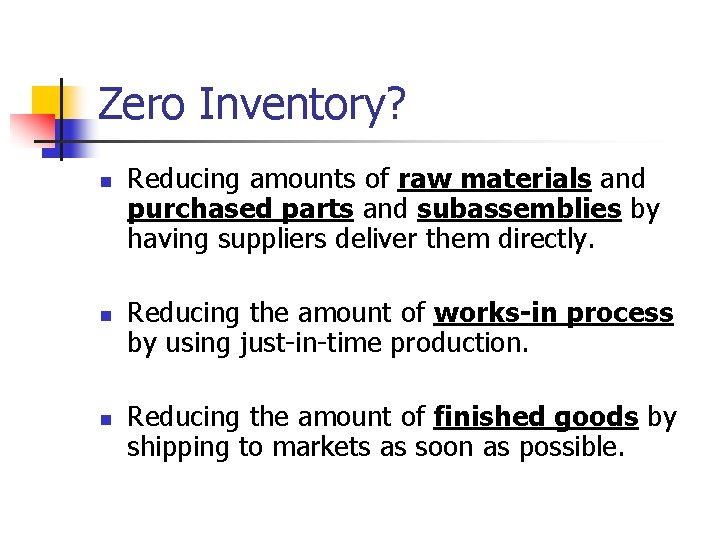 Zero Inventory? n n n Reducing amounts of raw materials and purchased parts and