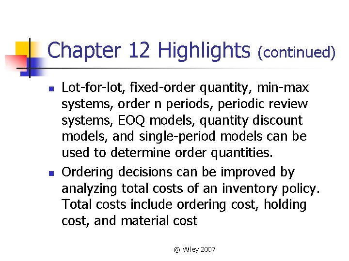 Chapter 12 Highlights n n (continued) Lot-for-lot, fixed-order quantity, min-max systems, order n periods,