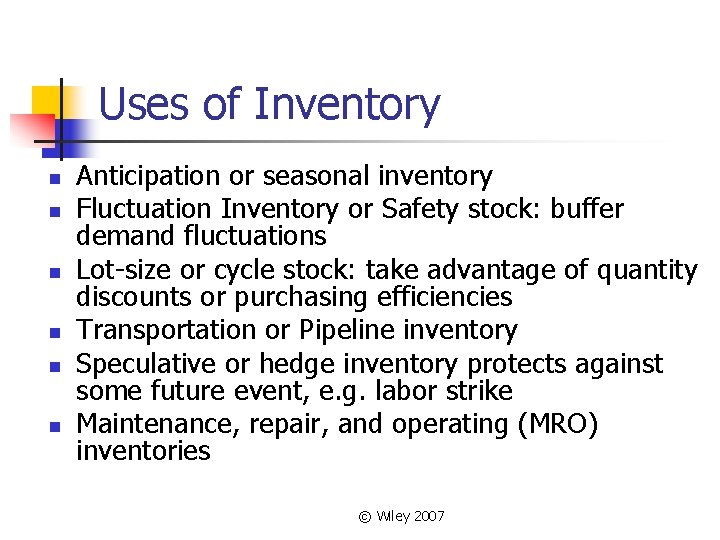 Uses of Inventory n n n Anticipation or seasonal inventory Fluctuation Inventory or Safety