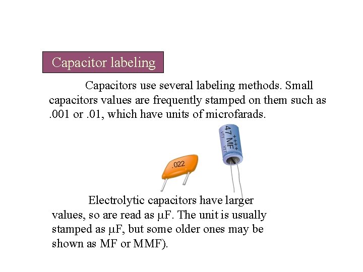 Capacitor labeling Capacitors use several labeling methods. Small capacitors values are frequently stamped on Capacitor labeling Capacitors use several labeling methods. Small capacitors values are frequently stamped on