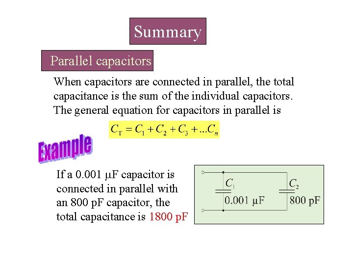 Summary Parallel capacitors When capacitors are connected in parallel, the total capacitance is the Summary Parallel capacitors When capacitors are connected in parallel, the total capacitance is the