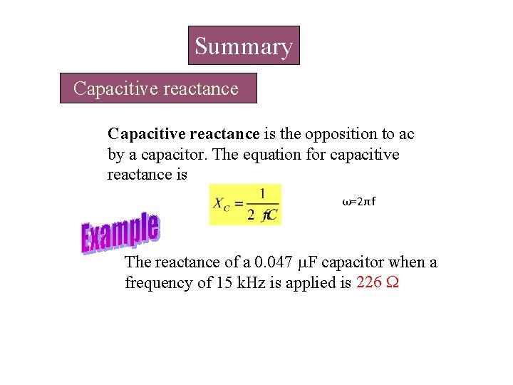 Summary Capacitive reactance is the opposition to ac by a capacitor. The equation for Summary Capacitive reactance is the opposition to ac by a capacitor. The equation for