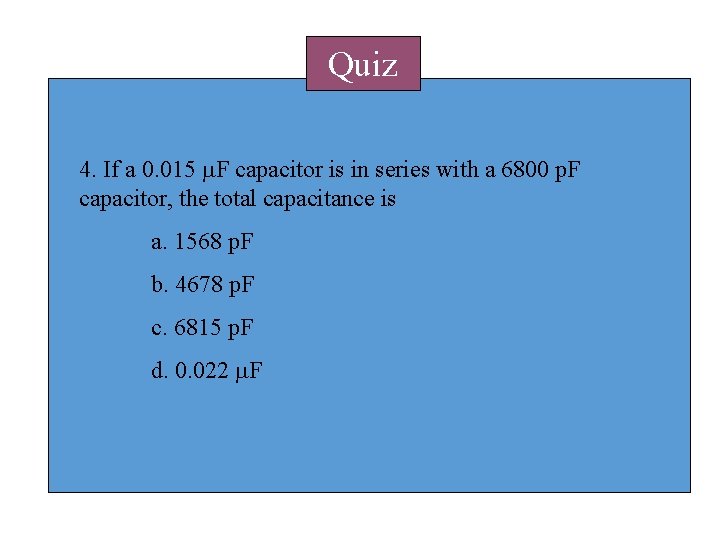 Quiz 4. If a 0. 015 m. F capacitor is in series with a Quiz 4. If a 0. 015 m. F capacitor is in series with a