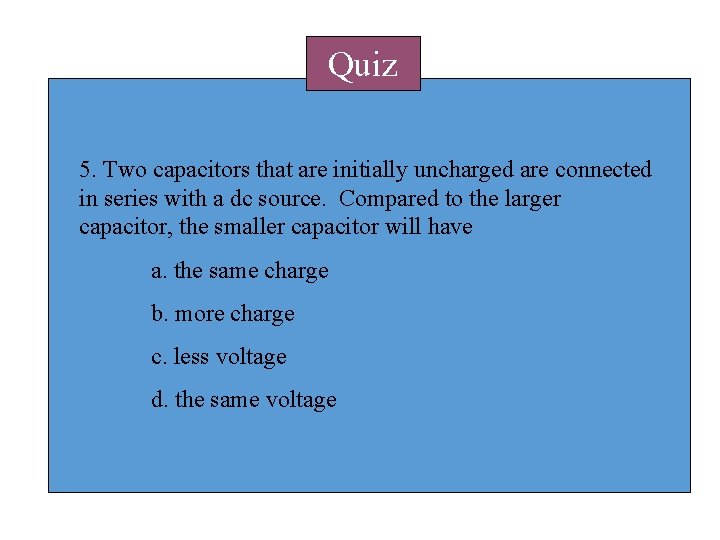 Quiz 5. Two capacitors that are initially uncharged are connected in series with a Quiz 5. Two capacitors that are initially uncharged are connected in series with a
