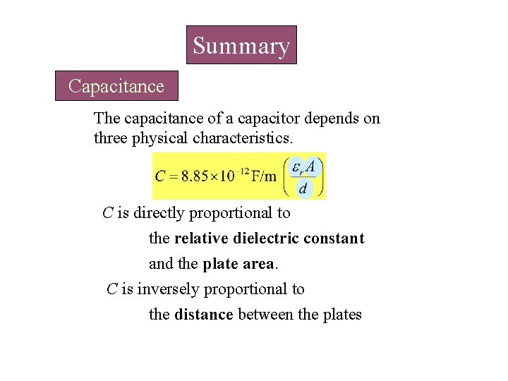 Summary Capacitance The capacitance of a capacitor depends on three physical characteristics. C is Summary Capacitance The capacitance of a capacitor depends on three physical characteristics. C is