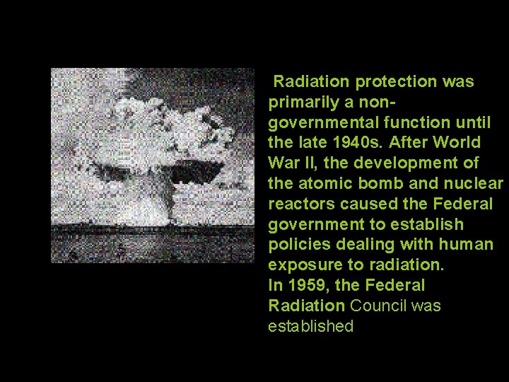 Radiation protection was primarily a nongovernmental function until the late 1940 s. After World