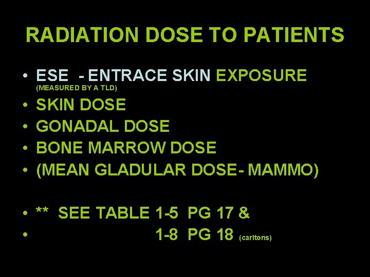 RADIATION DOSE TO PATIENTS • ESE - ENTRACE SKIN EXPOSURE (MEASURED BY A TLD)