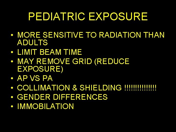 PEDIATRIC EXPOSURE • MORE SENSITIVE TO RADIATION THAN ADULTS • LIMIT BEAM TIME •