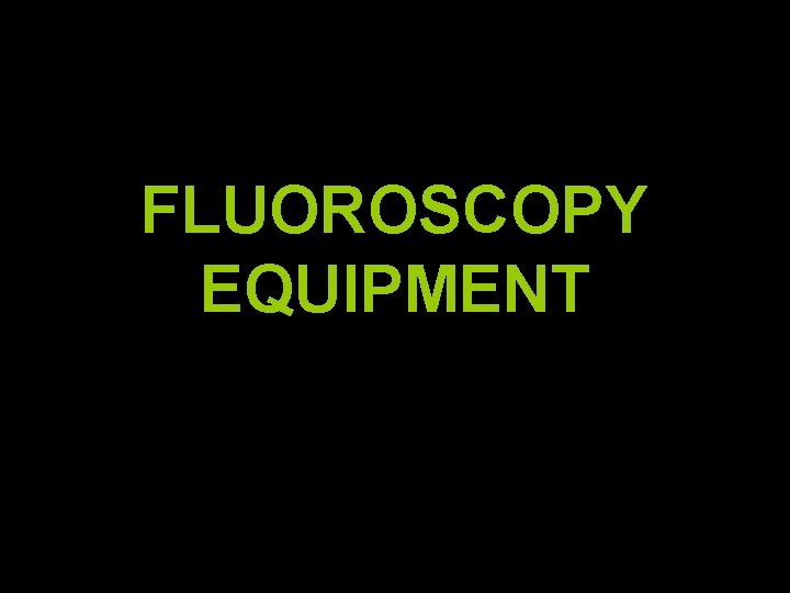 FLUOROSCOPY EQUIPMENT 