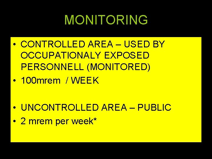MONITORING • CONTROLLED AREA – USED BY OCCUPATIONALY EXPOSED PERSONNELL (MONITORED) • 100 mrem