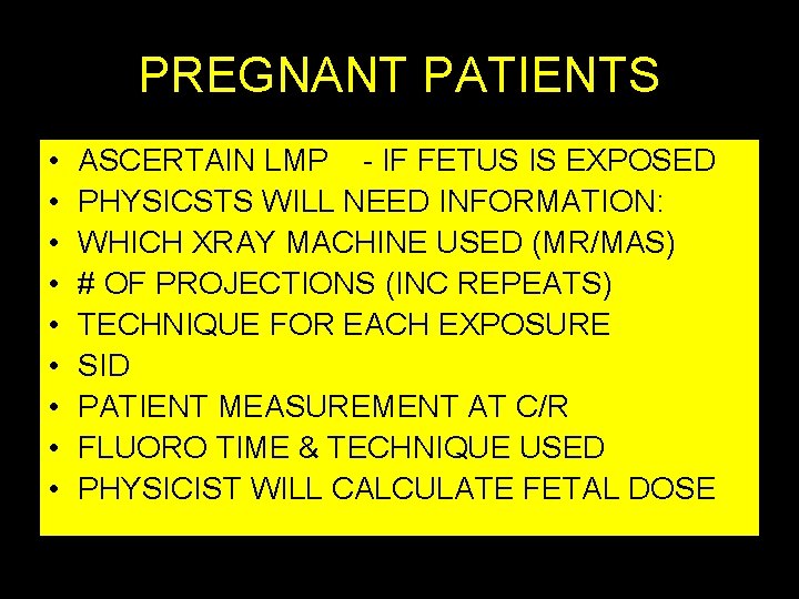 PREGNANT PATIENTS • • • ASCERTAIN LMP - IF FETUS IS EXPOSED PHYSICSTS WILL