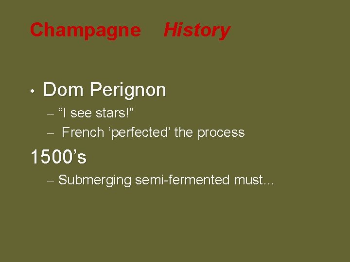 Champagne • History Dom Perignon – “I see stars!” – French ‘perfected’ the process
