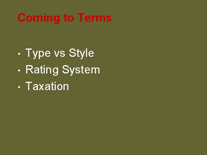 Coming to Terms • • • Type vs Style Rating System Taxation 